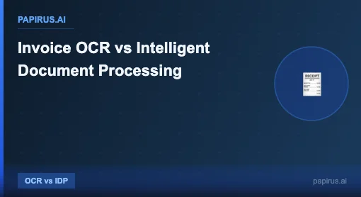 Invoice OCR vs Intelligent Document Processing - Papirus.ai