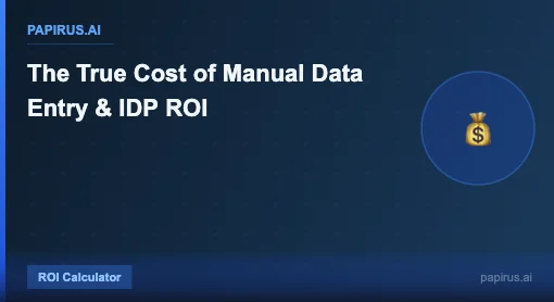 The True Cost of Manual Data Entry & IDP ROI - Papirus.ai